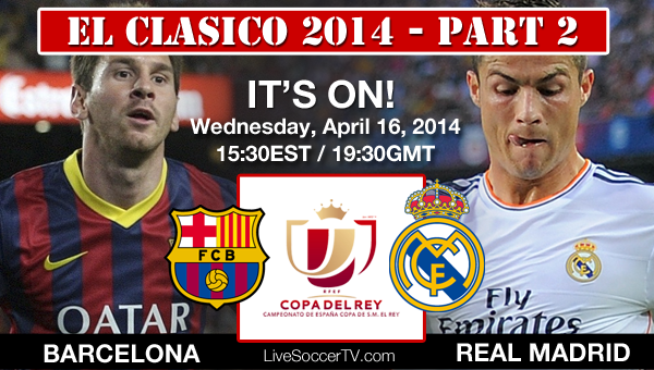 El Clasico - Wednesday, April 16, 2014 - Live Streaming and TV broadcast info